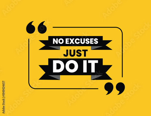 No Excuses, Just Do It. Motivational Quote