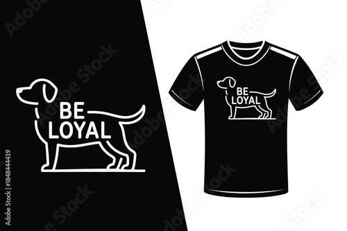 Dog Loyalty Slogan Graphic Design with T Shirt Mockup be loyal