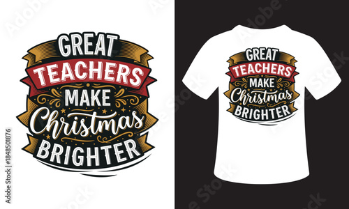 Great teachers make christmas day brighter vector t-shirt design