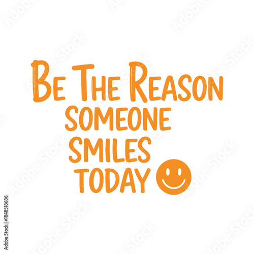 Inspirational typography t-shirt design: be the reason someone smiles today isolated on transparent background