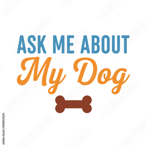 Ask me about my dog typography t-shirt design isolated on transparent background