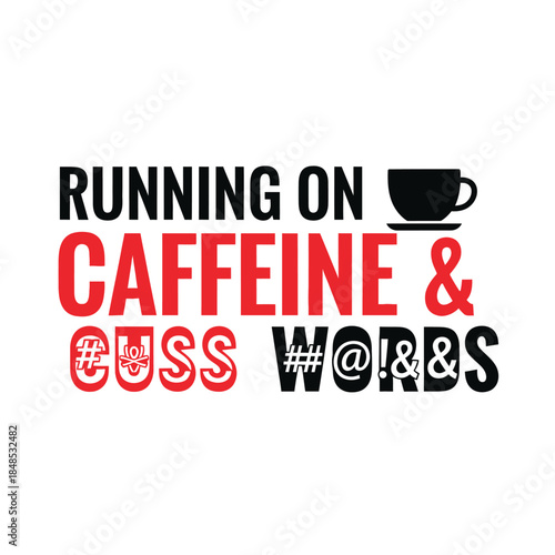 Running on caffeine & cuss words typography t-shirt design isolated on transparent background