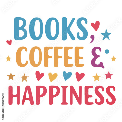 Books Coffee and Happiness Vector Typography with Colorful Hearts and Stars