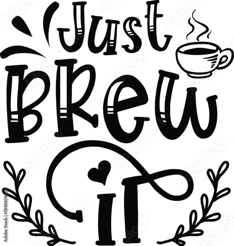Just Brew It Coffee Typography with Heart and Leaves