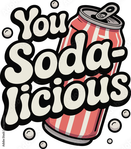 You Soda-licious Retro Typography Vector Graphic with Fizzy Drink and Comic Book Style