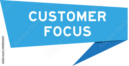 Blue color speech banner with word customer focus on white background