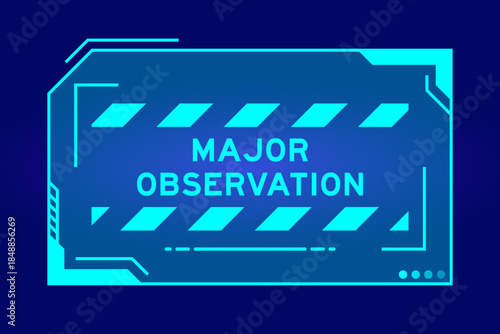 Blue color of futuristic hud banner that have word major observation on user interface screen on black background