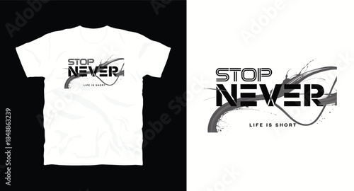 Stop never life is short typography for t-shirt print