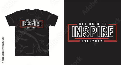 Get used to inspire everyday typography quote for t-shirt design