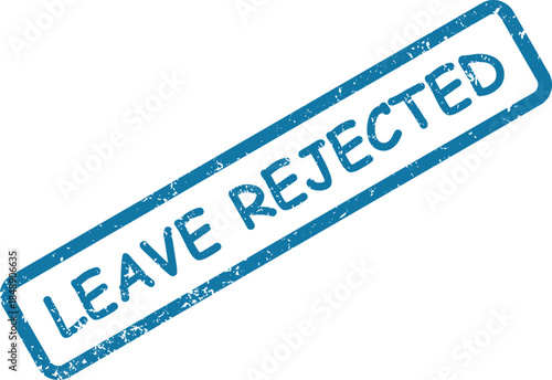 Blue grunge effect rectangular stamp clearly marks a request as leave rejected on white