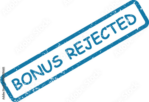 Bold blue rubber stamp with the distressed text BONUS REJECTED on a clean white surface