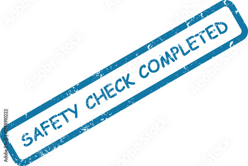 Distinctive blue rectangular grunge rubber stamp declares the important phrase SAFETY CHECK COMPLETED on a clean white field