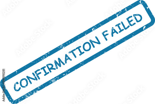 Distressed blue rectangular stamp displaying the text CONFIRMATION FAILED on a clean white surface