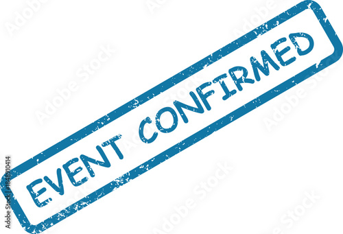 Distressed blue rubber stamp clearly showing the positive phrase EVENT CONFIRMED on a bright white surface