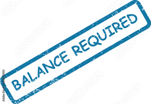 Distressed blue rubber stamp clearly stating the important message BALANCE REQUIRED on a white setting