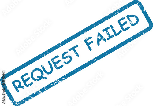 Distressed blue rubber stamp impression highlights the phrase REQUEST FAILED in a rectangular outline on white
