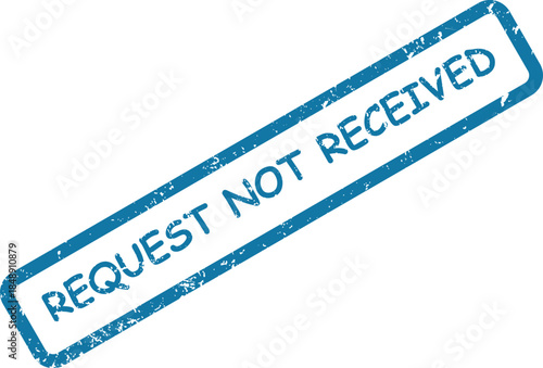 Grunge style blue rubber stamp with REQUEST NOT RECEIVED text on a clean white surface