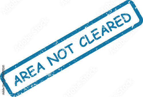 Rectangular blue ink stamp with the words AREA NOT CLEARED indicates a restricted or unsafe zone
