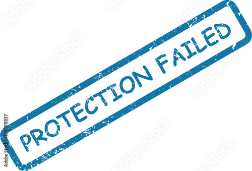 Striking blue distressed stamp clearly indicating PROTECTION FAILED on a plain white background for emphasis