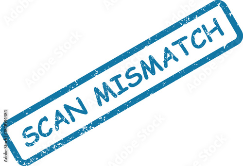 Blue rubber stamp displaying the warning message SCAN MISMATCH on a white background indicating an inconsistency