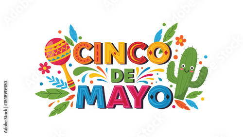 A vibrant and festive 'Cinco de Mayo' lettering design, decorated with a maraca, a cute cactus character, flowers, and colorful confetti.