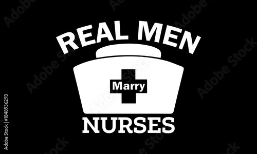 Real men marry nurses t-shirt Printable Design Cut File for Cricut and Silhouette