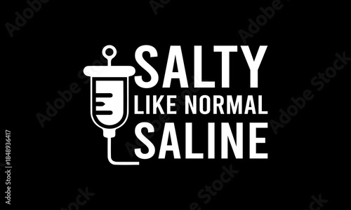 Salty like normal saline t-shirt Printable Design Cut File for Cricut and Silhouette