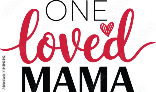 One Loved Mama Valentine Typography Illustration