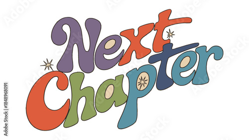 Next Chapter: Embracing the future with optimism and anticipation, a vibrantly colored text design proclaims the arrival of a new beginning, inviting a journey into fresh possibilities.