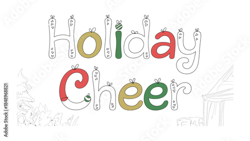 Holiday Cheer Illustration: Festive lettering, symbolizing the joy and spirit of the holiday season, is artistically designed with ornaments and decorative elements to convey a sense of celebration.
