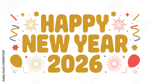 Happy New Year 2026: A festive graphic announcing the arrival of the New Year, adorned with vibrant celebratory elements, embodying the joy and anticipation of new beginnings.