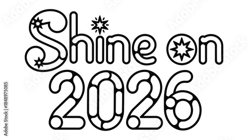 Shine on 2026: A hopeful message, Shine on 2026, radiates positivity and optimism for the future, inspiring reflection and encouragement.