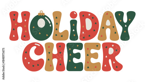 Holiday Cheer: A whimsical illustration with the words Holiday Cheer in bold, colorful letters, a perfect emblem to capture the essence of festive season.