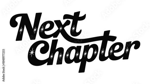 Next Chapter Written: A stylized graphic of the words Next Chapter, symbolizing a fresh start, new beginnings, or the unfolding of a story. 