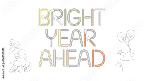 Bright Year Ahead: An optimistic and colorful illustration with the text Bright Year Ahead, creating a cheerful and inspirational feeling, embodying the spirit of fresh beginnings.