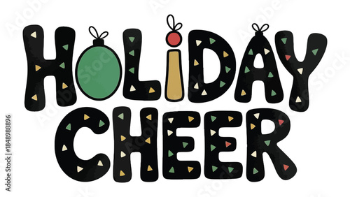 Holiday Cheer: A festive design spells out Holiday Cheer with decorative elements, including ornaments, candles, and colorful lights, evoking the joyful spirit of the holiday season.