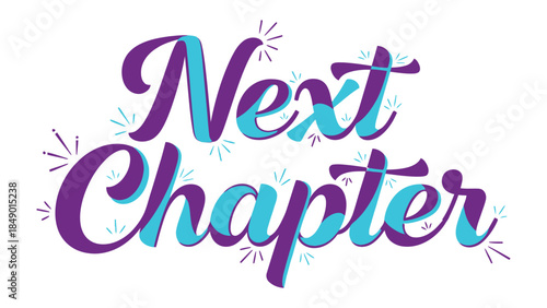 New Chapter: A vibrant calligraphic design, Next Chapter, in hues of purple and teal, beckons with the promise of fresh beginnings and exciting adventures.