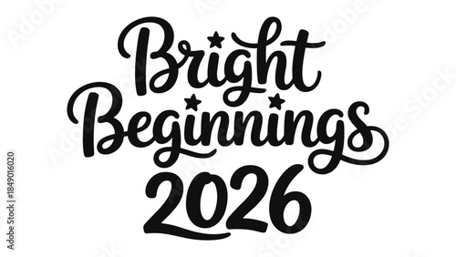 New Year Optimism: A stylized script spells out Bright Beginnings 2026, radiating positivity and anticipation for a fresh start, against a clean backdrop.