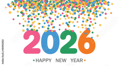 happy new year 2026 colorful typography with falling confetti, bright festive numbers illustration isolated on white background for celebration banners, greeting cards and party promotions 