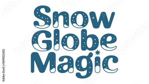 Snow Globe Magic Typography: A visually captivating and enchanting design featuring Snow Globe Magic in whimsical typography. conveying the wonder of the season.