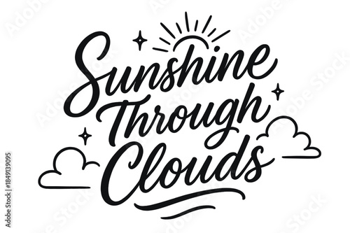 Sunshine Brush Script. Script Hand-Lettering ? "Sunshine Through Clouds" in flowing brush script, semi-cursive with fluid strokes, slight upward tilt to convey