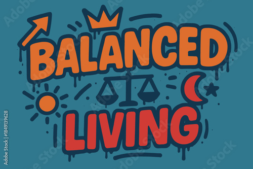 Graffiti Balance Artistry. Balanced Living ? Graffiti Simplified; lettering: thick bubble/block, tilted; effects: dripping outlines, flat spray