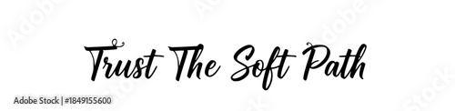 Inspirational quote Trust The Soft Path on white background
