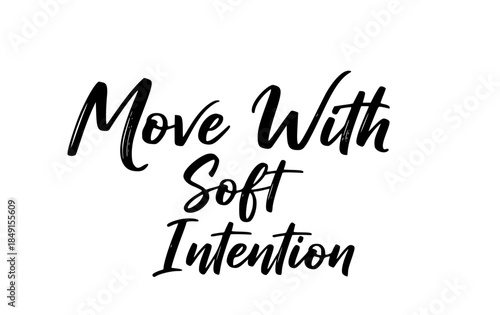 Move with soft intention typography quote inspirational calligraphy lettering design motivation positive affirmation self care wellness slogan artistic graphic