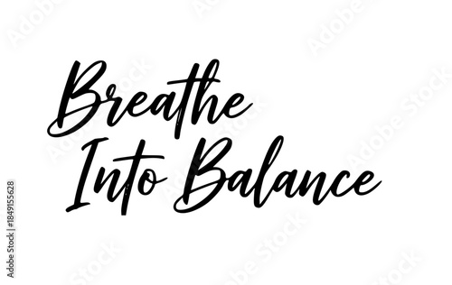 Breathe into balance inspirational quote typography calligraphy design motivational positive affirmation wellness self care relaxation mindfulness lettering art
