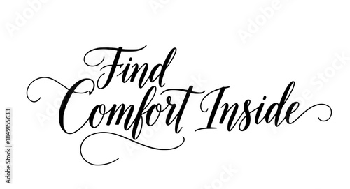 Find comfort inside inspirational quote calligraphy typography elegant script lettering design motivational message positive affirmation black white art