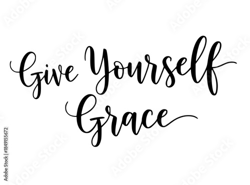 Give yourself grace calligraphy quote inspirational typography black white minimalist design positive affirmation self care message motivational saying simple elegant script lettering