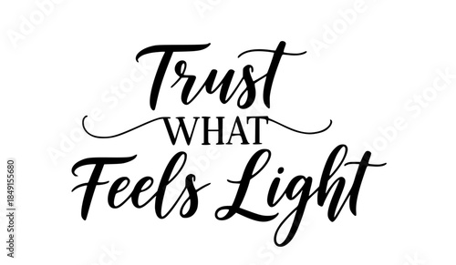 Trust what feels light inspirational quote typography black and white calligraphy design motivational positive affirmation home decor wall art