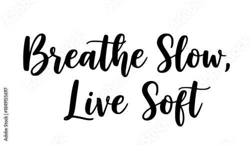 Breathe slow live soft inspirational quote typography calligraphy minimalist design positive affirmation self care mindfulness relaxation gentle living message