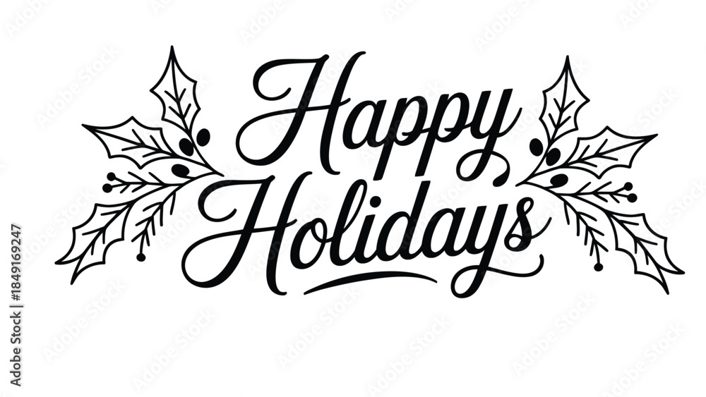 Fototapeta premium happy holidays elegant black calligraphy typography with holly leaves decorative elements isolated on white background festive seasonal greeting design
